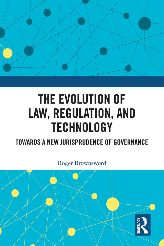 The Evolution of Law, Regulation, and Technology by Roger Brownsword