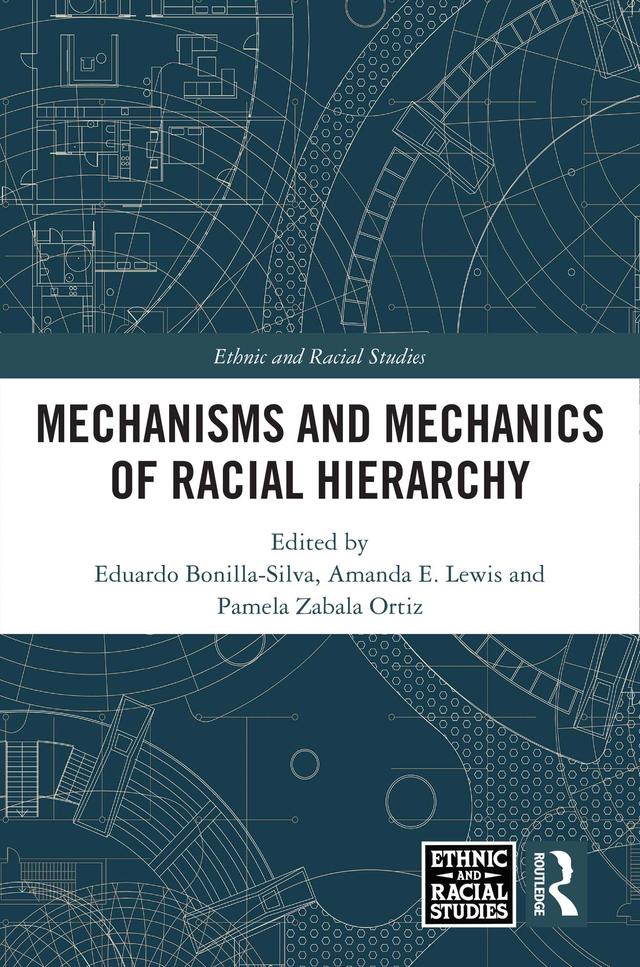 Mechanisms and Mechanics of Racial Hierarchy by Amanda E. Lewis, Eduardo Bonilla-Silva, Pamela Zabala Ortiz