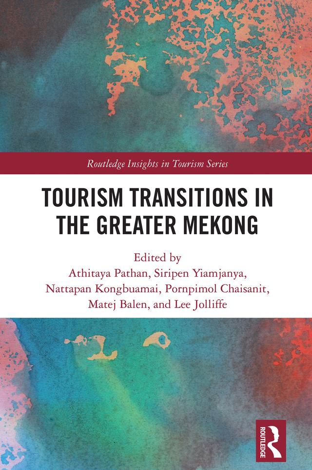 Tourism Transitions in the Greater Mekong by Athitaya Pathan, Lee Jolliffe, Matej Balen, Nattapan Kongbuamai, Pornpimol Chaisanit, Siripen Yiamjanya