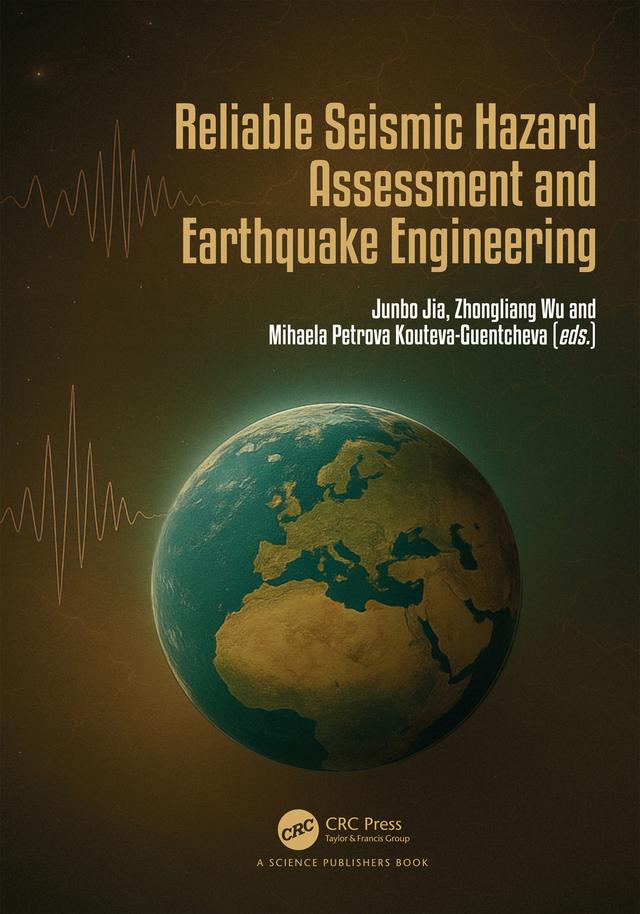 Reliable Seismic Hazard Assessment and Earthquake Engineering by Junbo Jia, Mihaela Petrova Kouteva-Guentc, Zhongliang Wu