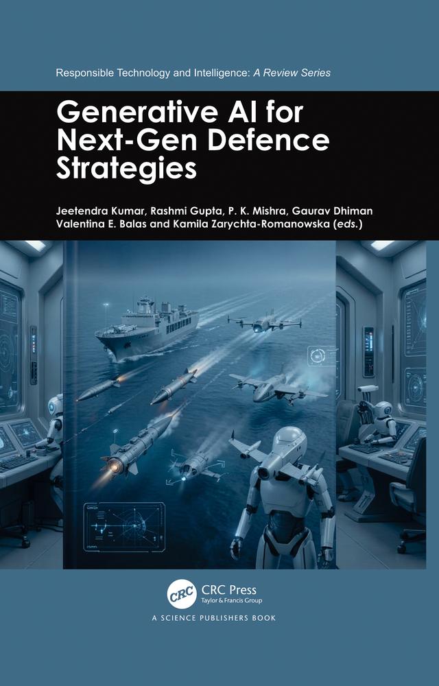 Generative AI for Next-Gen Defence Strategies by Gaurav Dhiman, Jeetendra Kumar, Kamila Zarychta-Romanowska, P. K. Mishra, Rashmi Gupta, Valentina E. Balas