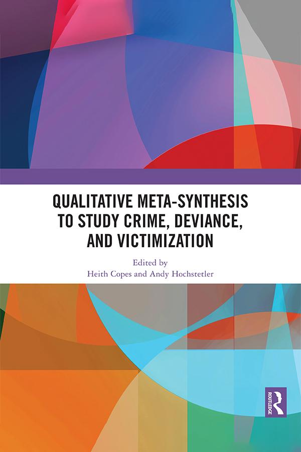 Qualitative Meta-synthesis to Study Crime, Deviance, and Victimization by Andy Hochstetler, Heith Copes