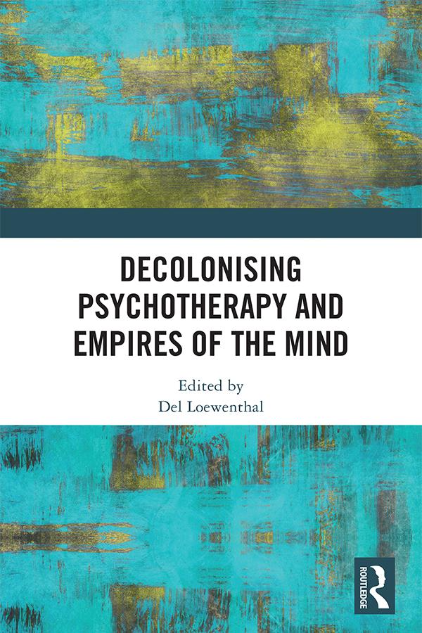 Decolonising Psychotherapy and Empires of the Mind by Del Loewenthal