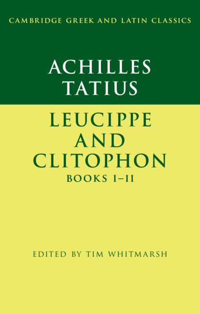Achilles Tatius: Leucippe and Clitophon Books I–II by Tim Whitmarsh