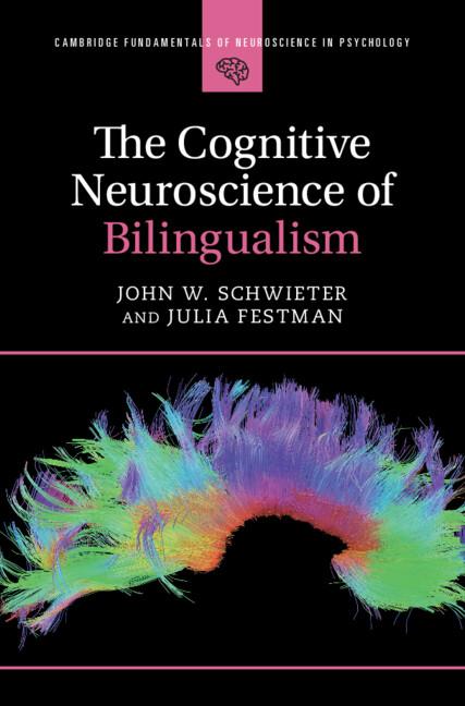 The Cognitive Neuroscience of Bilingualism by John W. Schwieter, Julia Festman