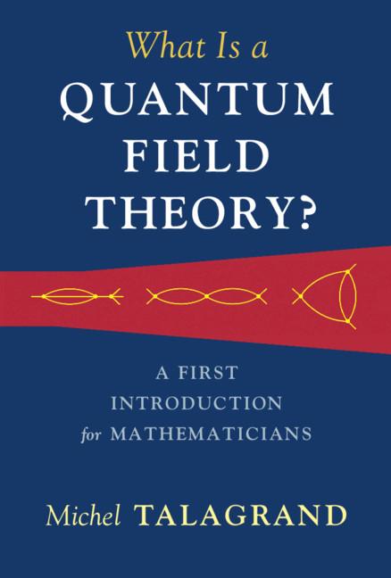What Is a Quantum Field Theory? by Michel Talagrand