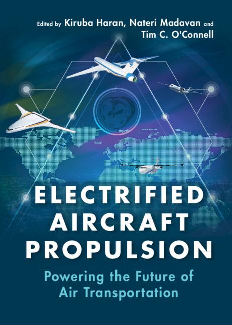 Electrified Aircraft Propulsion by Kiruba Haran, Nateri Madavan, Tim C. O'Connell