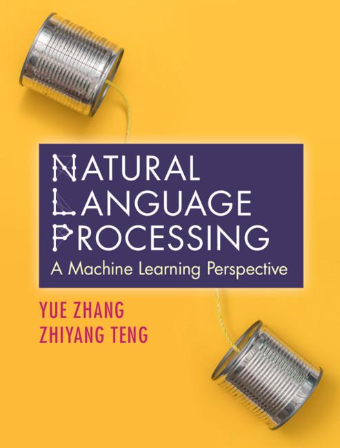 Natural Language Processing by Yue Zhang, Zhiyang Teng