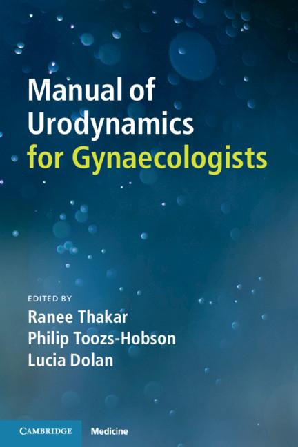 Manual of Urodynamics for Gynaecologists by Lucia Dolan, Philip Toozs-Hobson, Ranee Thakar
