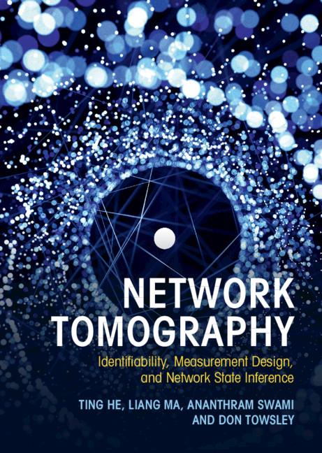 Network Tomography by Ananthram Swami, Don Towsley, Liang Ma, Ting He