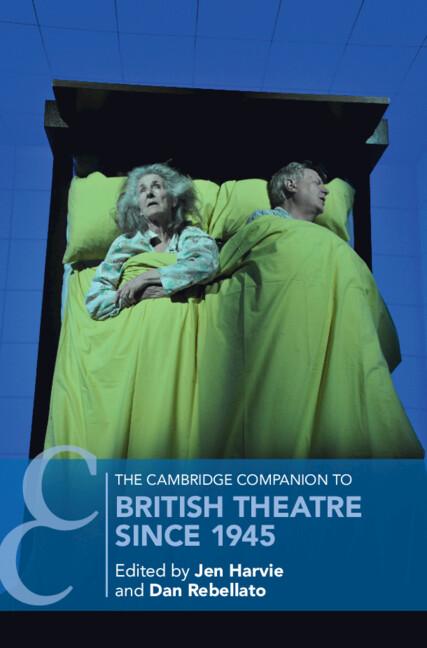 The Cambridge Companion to British Theatre since 1945 by Dan Rebellato, Jen Harvie