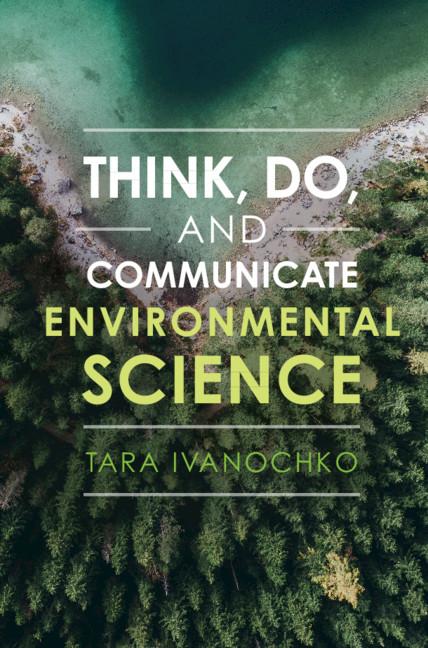 Think, Do, and Communicate Environmental Science by Tara Ivanochko