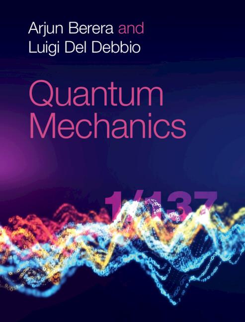 Quantum Mechanics by Arjun Berera, Luigi Del Debbio