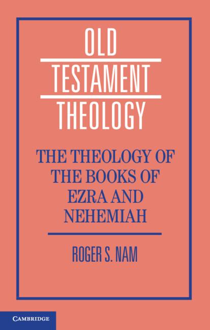 The Theology of the Books of Ezra and Nehemiah by Roger S. Nam