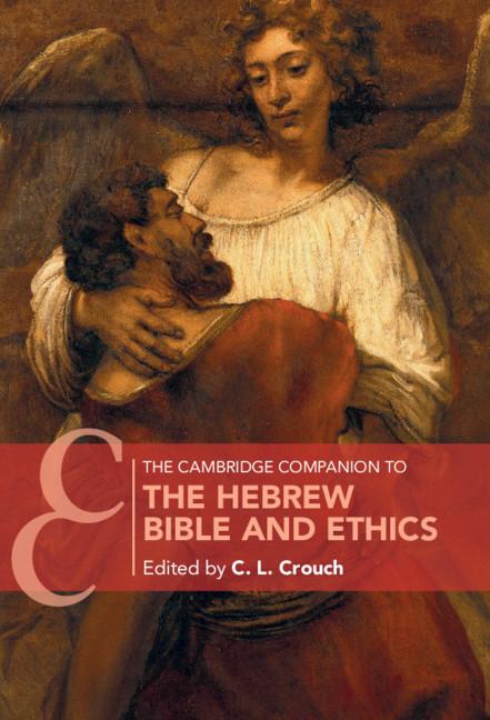 The Cambridge Companion to the Hebrew Bible and Ethics by C. L. Crouch