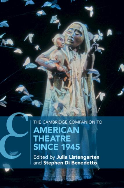 The Cambridge Companion to American Theatre since 1945 by Julia Listengarten, Stephen Di Benedetto