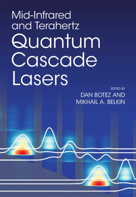 Mid-Infrared and Terahertz Quantum Cascade Lasers by Dan Botez, Mikhail A. Belkin