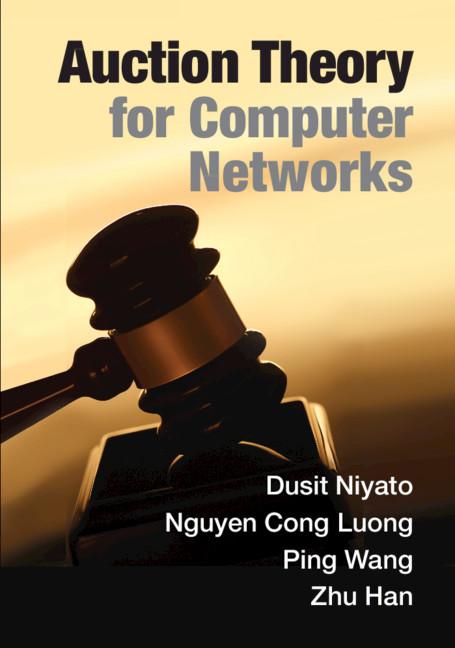Auction Theory for Computer Networks by Dusit Niyato, Nguyen Cong Luong, Ping Wang, Zhu Han