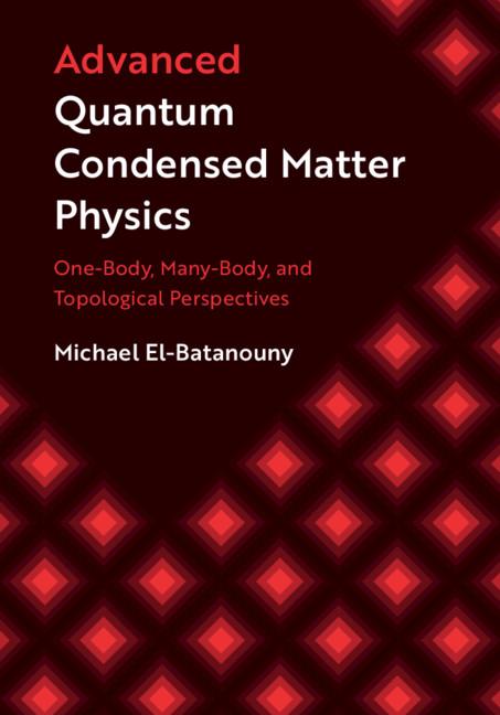 Advanced Quantum Condensed Matter Physics by Michael El-Batanouny
