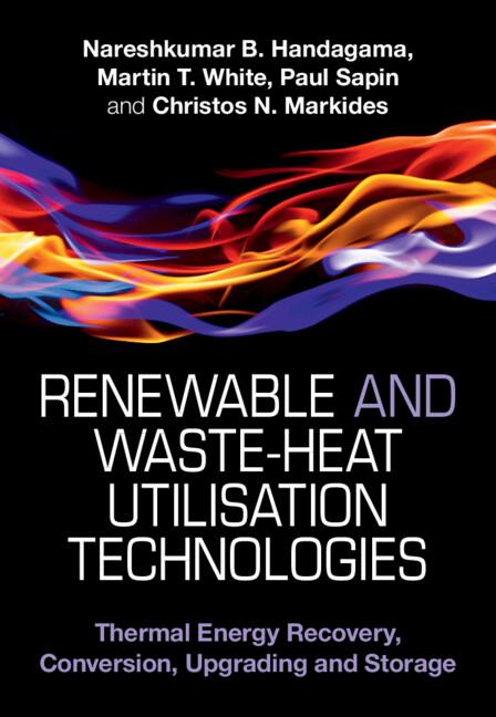 Renewable and Waste-Heat Utilisation Technologies by Christos N. Markides, Martin T. White, Nareshkumar B. Handagama, Paul Sapin