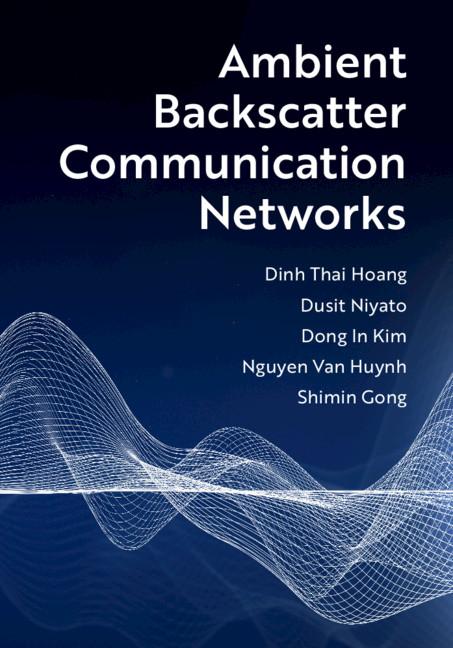 Ambient Backscatter Communication Networks by Dinh Thai Hoang, Dong In Kim, Dusit Niyato, Nguyen Van Huynh, Shimin Gong