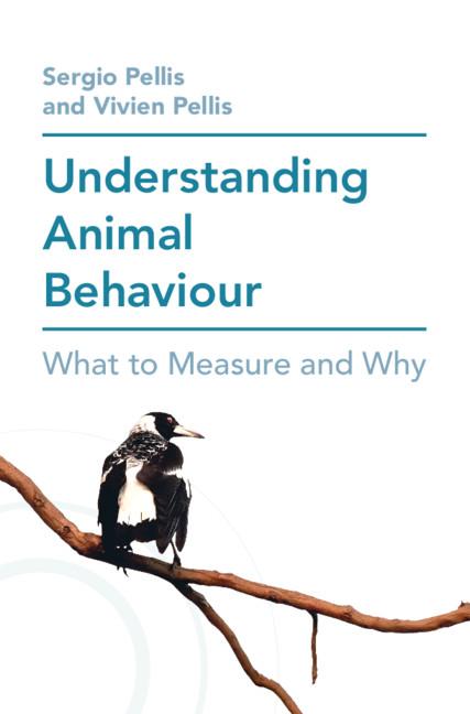 Understanding Animal Behaviour by Sergio Pellis, Vivien Pellis