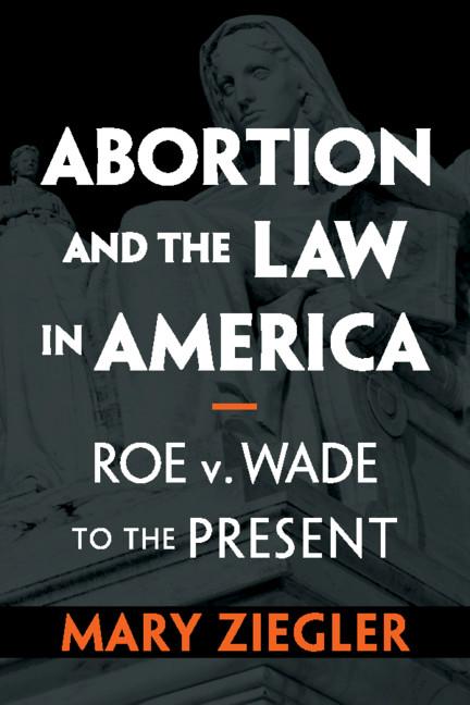 Abortion and the Law in America by Mary Ziegler