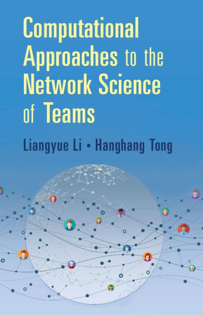 Computational Approaches to the Network Science of Teams by Hanghang Tong, Liangyue Li