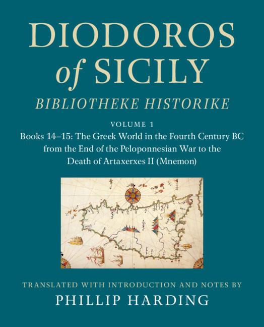 Diodoros of Sicily: Bibliotheke Historike: Volume 1, Books 14–15: The Greek World in the Fourth Century BC from the End of the Peloponnesian War to the Death of Artaxerxes II (Mnemon) by Phillip Harding