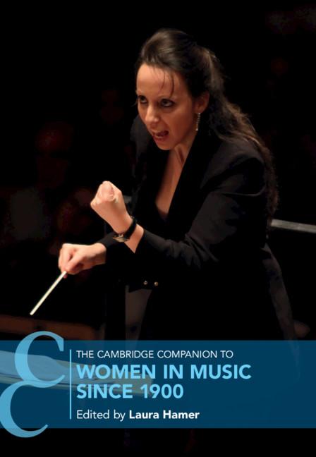 The Cambridge Companion to Women in Music since 1900 by Laura Hamer