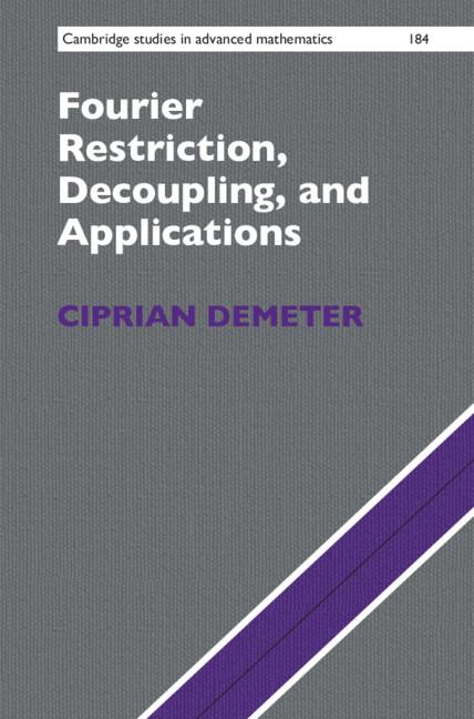 Fourier Restriction, Decoupling, and Applications by Ciprian Demeter