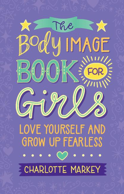 The Body Image Book for Girls by Charlotte Markey
