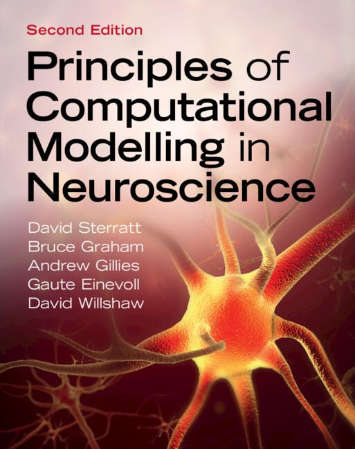 Principles of Computational Modelling in Neuroscience by Andrew Gillies, Bruce Graham, David Sterratt, David Willshaw, Gaute Einevoll