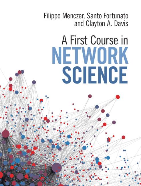 A First Course in Network Science by Clayton A. Davis, Filippo Menczer, Santo Fortunato