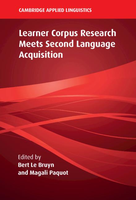 Learner Corpus Research Meets Second Language Acquisition by Bert Le Bruyn, Magali Paquot