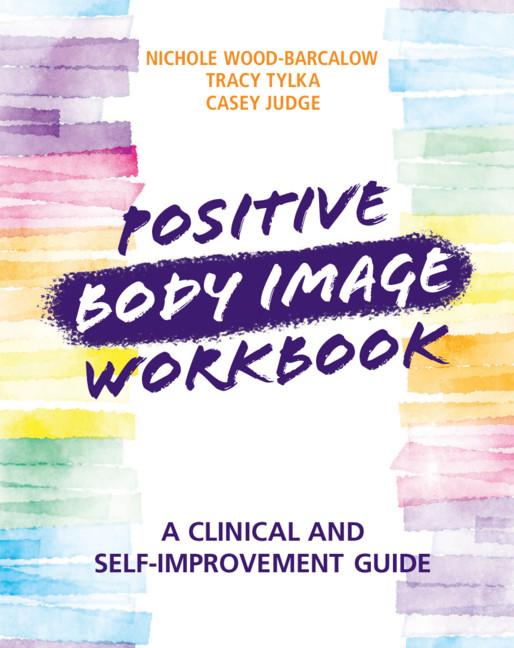 Positive Body Image Workbook by Casey Judge, Nichole Wood-Barcalow, Tracy Tylka