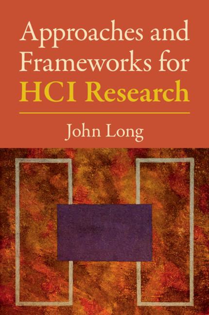 Approaches and Frameworks for HCI Research by John Long