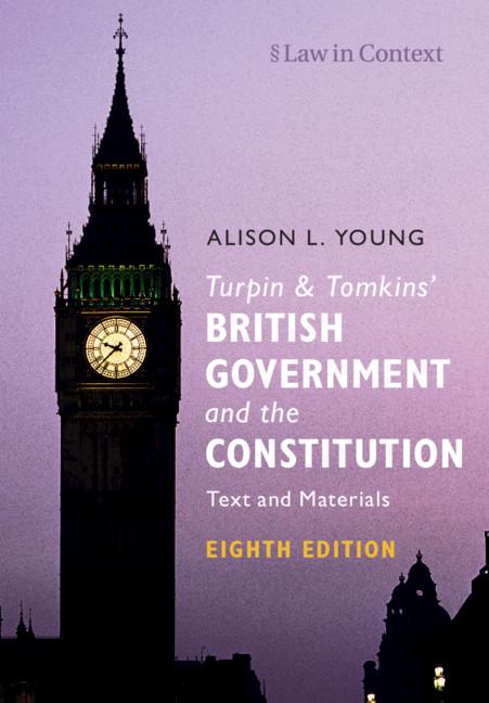 Turpin and Tomkins' British Government and the Constitution by Alison L. Young
