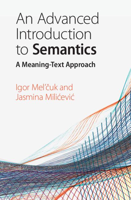 An Advanced Introduction to Semantics by Igor Mel'čuk, Jasmina Milićević