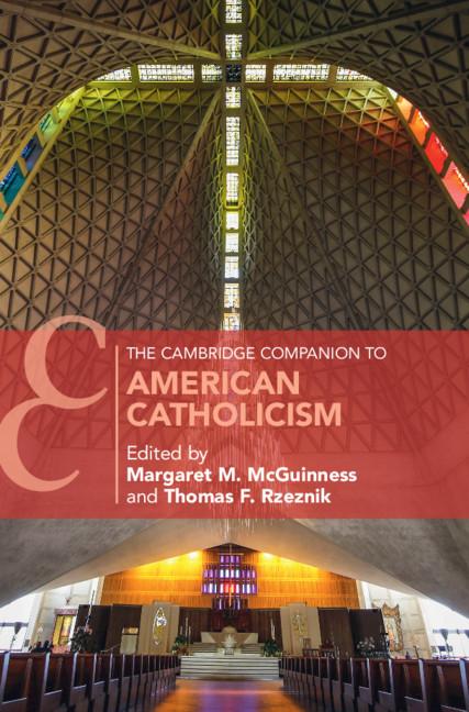 The Cambridge Companion to American Catholicism by Margaret M. McGuinness, Thomas F. Rzeznik