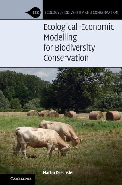 Ecological-Economic Modelling for Biodiversity Conservation by Martin Drechsler