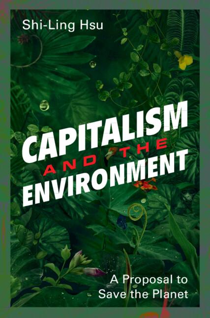 Capitalism and the Environment by Shi-Ling Hsu