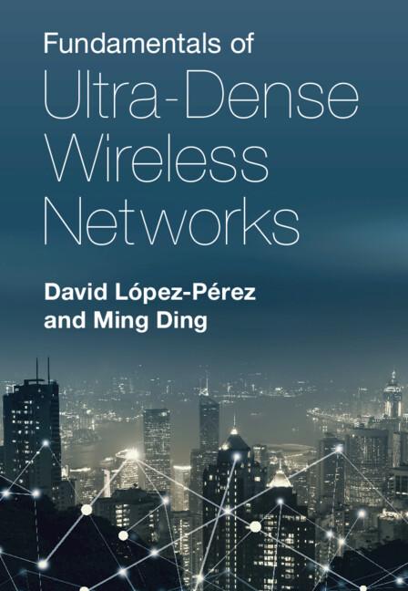 Fundamentals of Ultra-Dense Wireless Networks by David López-Pérez, Ming Ding