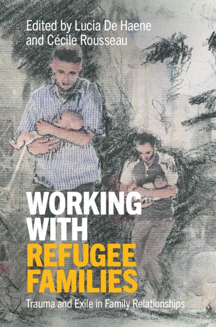 Working with Refugee Families by Cécile Rousseau, Lucia De Haene