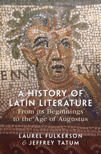 A History of Latin Literature From its Beginnings to the Age of Augustus by Jeffrey Tatum, Laurel Fulkerson