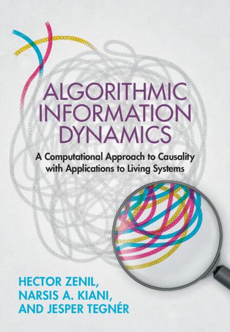 Algorithmic Information Dynamics by Hector Zenil, Jesper Tegnér, Narsis A. Kiani