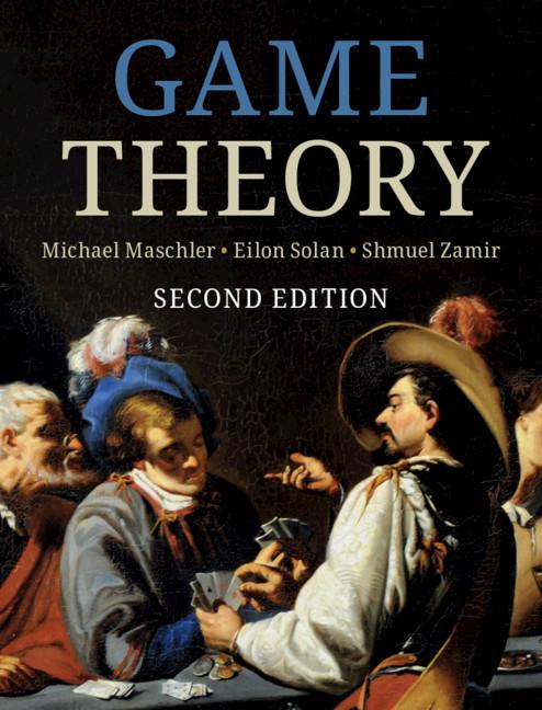 Game Theory by Eilon Solan, Michael Maschler, Shmuel Zamir