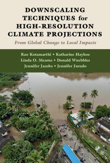 Downscaling Techniques for High-Resolution Climate Projections by Donald Wuebbles, Jennifer Jacobs, Jennifer Jurado, Katharine Hayhoe, Linda O. Mearns, Rao Kotamarthi