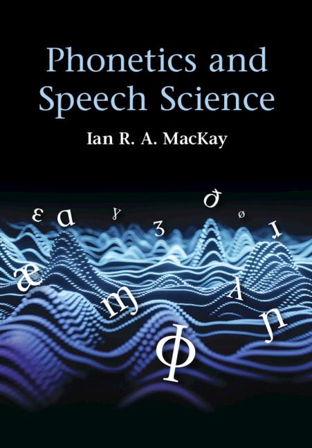 Phonetics and Speech Science by Ian R. A. MacKay