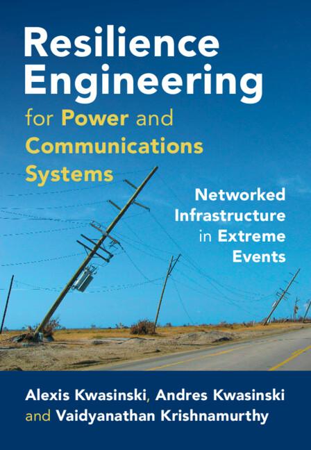Resilience Engineering for Power and Communications Systems by Alexis Kwasinski, Andres Kwasinski, Vaidyanathan Krishnamurthy